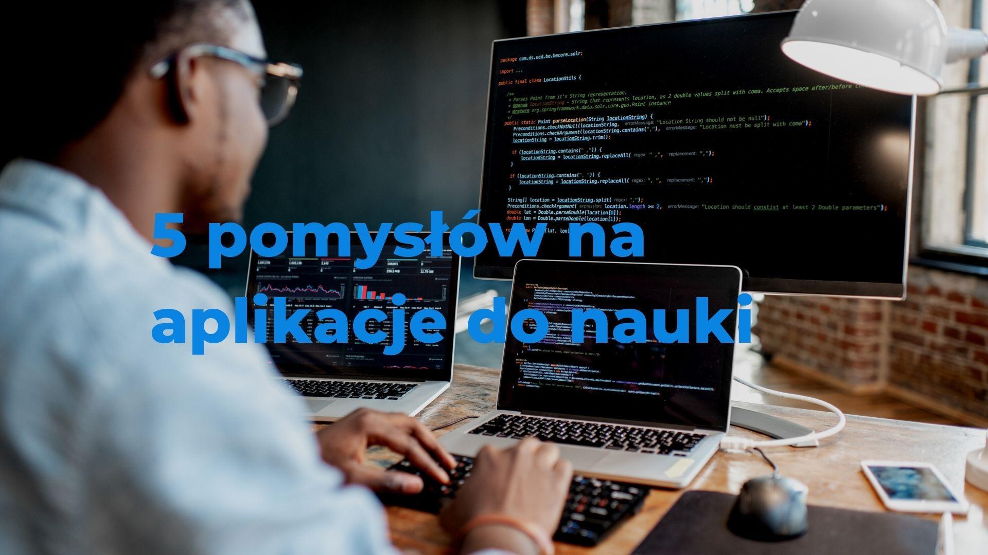 5 pomysłów na aplikacje w trakcie nauki programowania